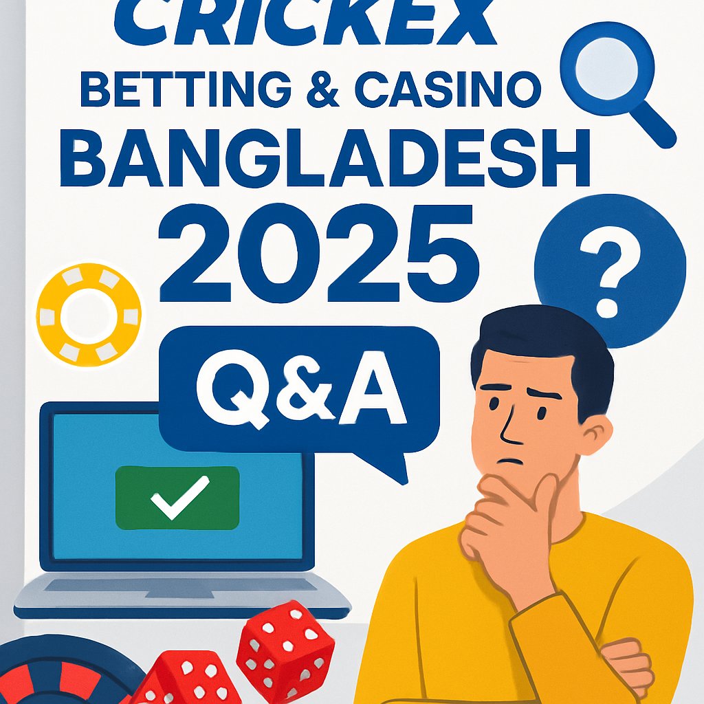 Crickex Betting & Casino Bangladesh 2025 Q&A